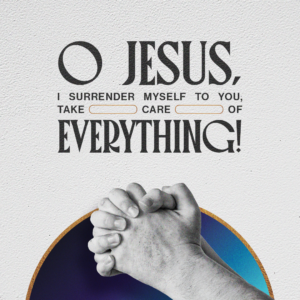 I surrender myself to you