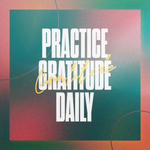 Practice gratitude daily.