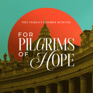 Pope Francis’s December Intention