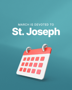 March is devoted to St. Joseph.