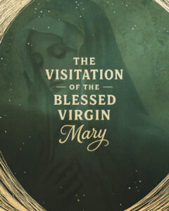 The Visitation of the Blessed Virgin Mary