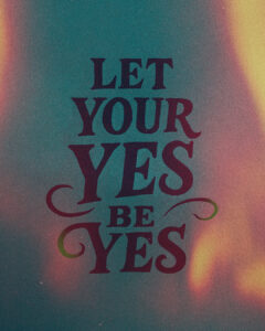 Let Your “Yes” Be Yes