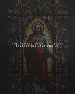 The Sacred Heart of Jesus reveals His love for us.