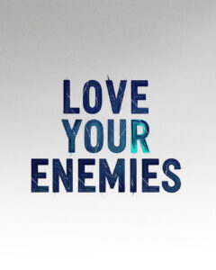 Love Your Enemies