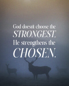 He strengthens the chosen
