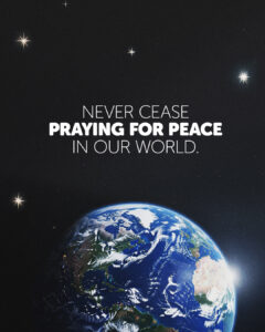 Never cease praying for peace