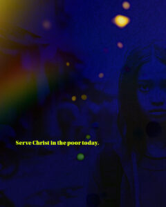 Serve Christ in the poor today.