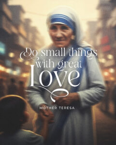 Do small things with great love