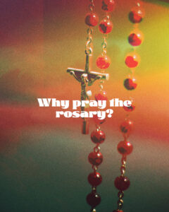 Why pray the rosary?