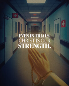 Even in trials, Christ is our strength.
