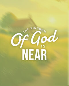 The Kingdom of God is near