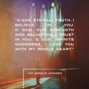 O God, eternal truth, I believe in You