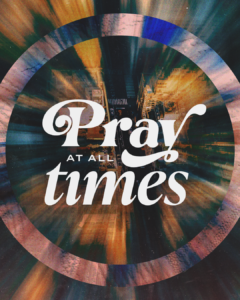 Pray at all times.