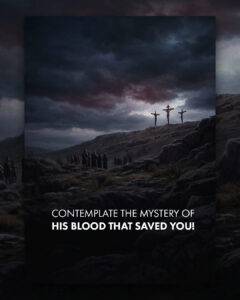 Contemplate the mystery of His blood